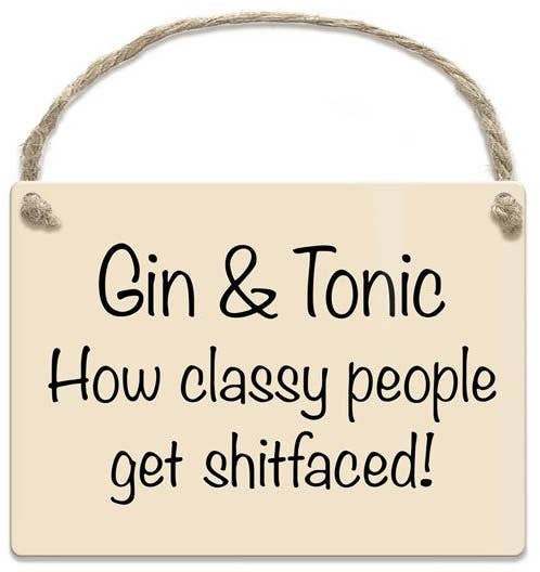 Gin & Tonic How Classy People Get Shitfaced! Mini Metal Sign, 9cm
